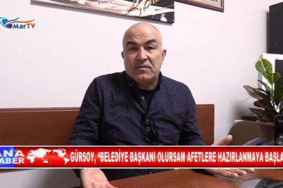 GÜRSOY, “BELEDİYE BAŞKANI OLURSAM AFETLERE HAZIRLANMAYA BAŞLARIZ”