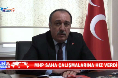 MHP SAHA ÇALIŞMALARINA HIZ VERDİ