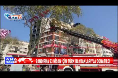 BANDIRMA 23 NİSAN İÇİN TÜRK BAYRAKLARIYLA DONATILDI