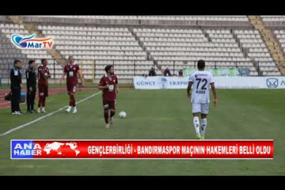 GENÇLERBİRLİĞİ BANDIRMASPOR MAÇININ HAKEMLERİ BELLİ OLDU