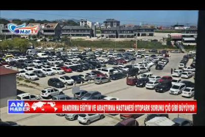 BANDIRMA EĞİTİM VE ARAŞTIRMA HASTANESİ OTOPARK SORUNU ÇIĞ GİBİ BÜYÜYOR
