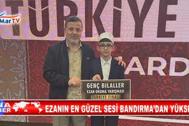 EZANIN EN GÜZEL SESİ BANDIRMA’DAN YÜKSELDİ