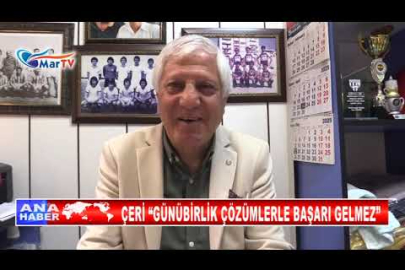 ÇERİ “GÜNÜBİRLİK ÇÖZÜMLERLE BAŞARI GELMEZ”