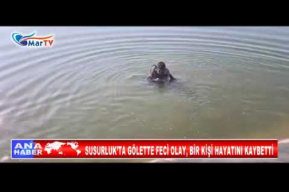 SUSURLUK’TA GÖLETTE FECİ OLAY, BİR KİŞİ HAYATINI KAYBETTİ