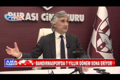 BANDIRMASPOR’DA 7 YILLIK DÖNEM SONA ERİYOR