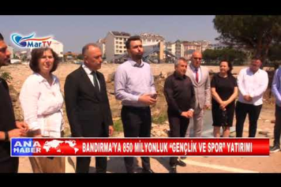 BANDIRMA’YA 850 MİLYONLUK “GENÇLİK VE SPOR” YATIRIMI