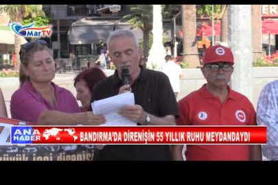 BANDIRMA’DA DİRENİŞİN 55 YILLIK RUHU MEYDANDAYDI