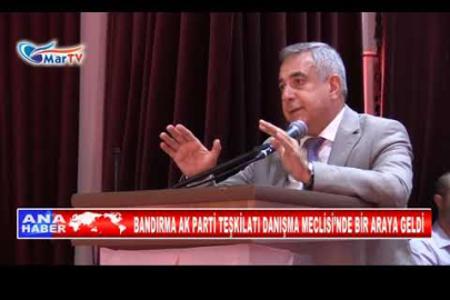 BANDIRMA AK PARTİ TEŞKİLATI DANIŞMA MECLİSİ’NDE BİR ARAYA GELDİ