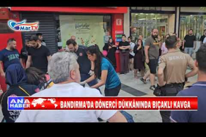 BANDIRMA’DA DÖNERCİ DÜKKÂNINDA BIÇAKLI KAVGA