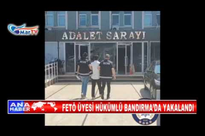 FETÖ ÜYESİ HÜKÜMLÜ BANDIRMA’DA YAKALANDI