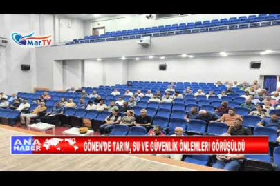 GÖNEN’DE TARIM, SU VE GÜVENLİK ÖNLEMLERİ GÖRÜŞÜLDÜ