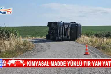 KİMYASAL MADDE YÜKLÜ TIR YAN YATTI