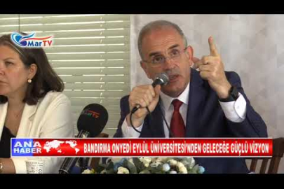 BANDIRMA ONYEDİ EYLÜL ÜNİVERSİTESİ'NDEN GELECEĞE GÜÇLÜ VİZYON