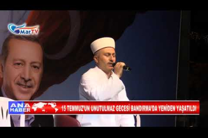 15 TEMMUZ’UN UNUTULMAZ GECESİ BANDIRMA’DA YENİDEN YAŞATILDI