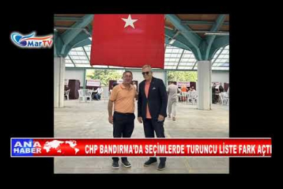 CHP BANDIRMA’DA SEÇİMLERDE TURUNCU LİSTE FARK AÇTI